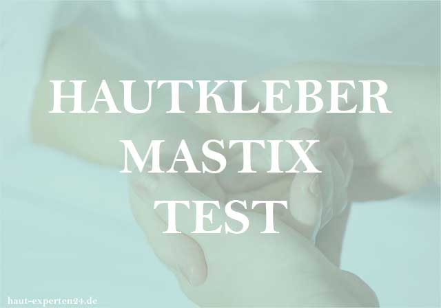 Hautkleber Mastix Test - Klebstoff auf der Haut?