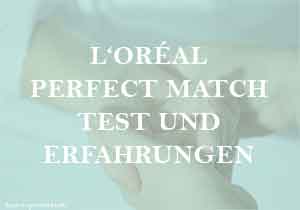 L'Oréal Paris Perfect Match Test und Erfahrungen zur Drogerie-Schminke.