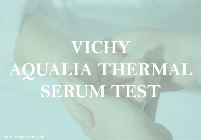 Vichy Aqualia Thermal Serum Test - Hyaluronsäure mit Thermalquelle Wirkung auf die Haut